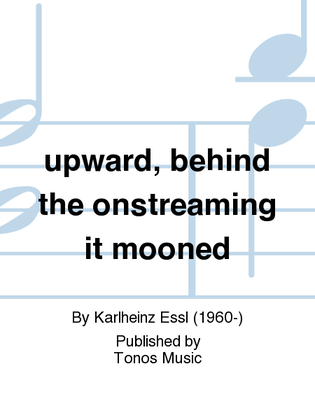 upward, behind the onstreaming it mooned