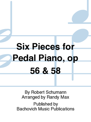 Six Pieces for Pedal Piano, op 56 & 58