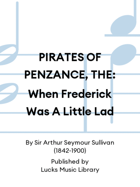 PIRATES OF PENZANCE, THE: When Frederick Was A Little Lad