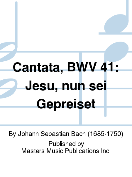 Cantata, BWV 41: Jesu, nun sei Gepreiset