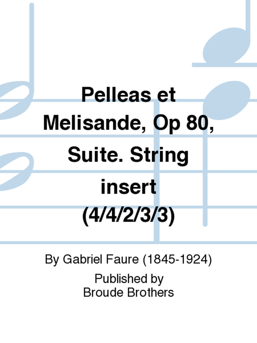 Pelleas et Melisande, Op 80, Suite. String insert (4/4/2/3/3)