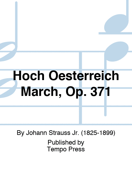 Hoch Oesterreich March, Op. 371