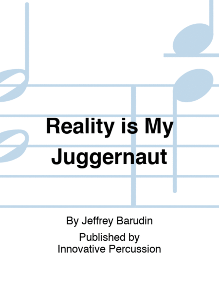 Reality is My Juggernaut