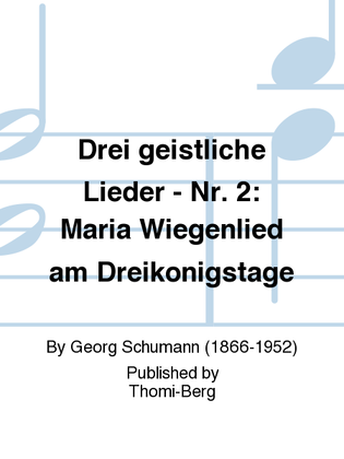 Drei geistliche Lieder - Nr. 2: Maria Wiegenlied am Dreikonigstage