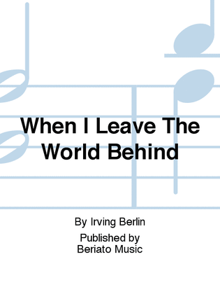 When I Leave The World Behind