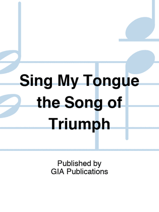 Sing My Tongue the Song of Triumph