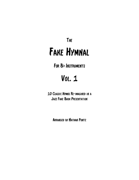 The Fake Hymnal, Vol. 1 (for Bb Instruments): 10 Classic Hymns Re-imagined in a Jazz Fake Book Prese