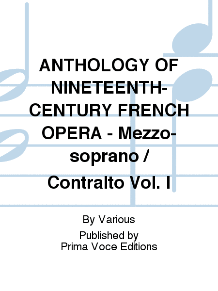 ANTHOLOGY OF NINETEENTH-CENTURY FRENCH OPERA - Mezzo-soprano / Contralto Vol. I