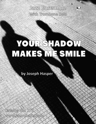 Book cover for Your Shadow Makes Me Smile (Trombone feature with Small Jazz Ensemble 3-3-2-3)