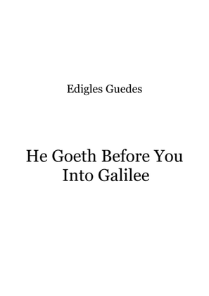 He Goeth Before You Into Galilee