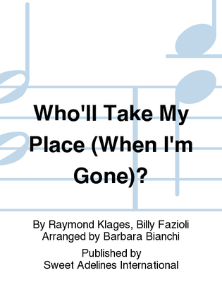 Book cover for Who'll Take My Place (When I'm Gone)?