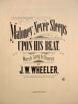 Maloney Never Sleeps Upon His Beat. March Song & Chorus