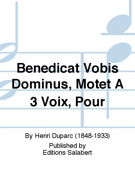 Benedicat Vobis Dominus, Motet A 3 Voix, Pour