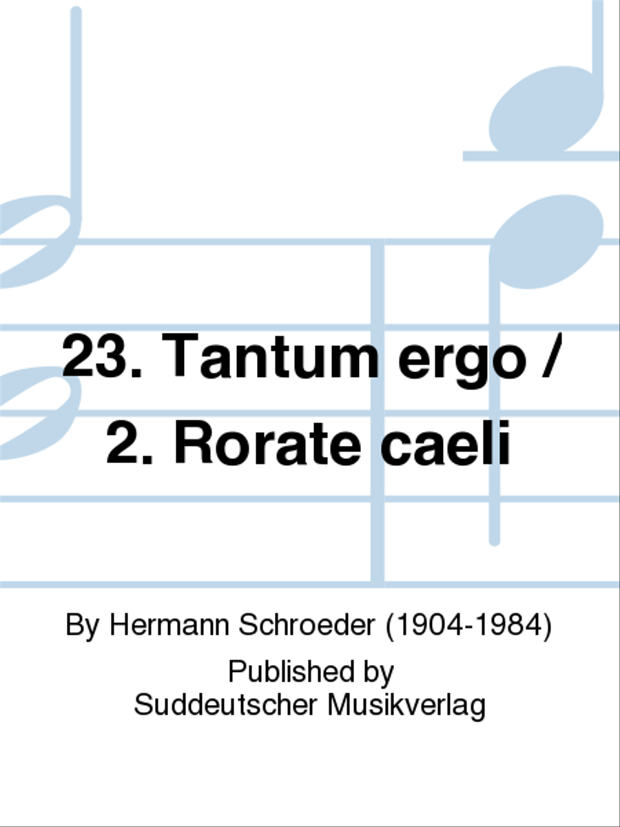 23. Tantum ergo / 2. Rorate caeli