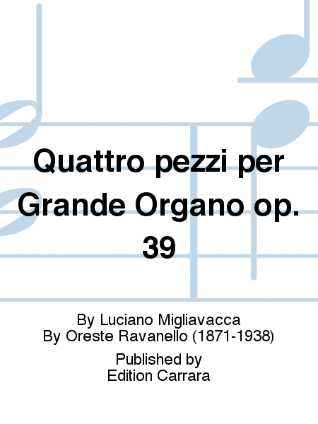 Quattro pezzi per Grande Organo op. 39