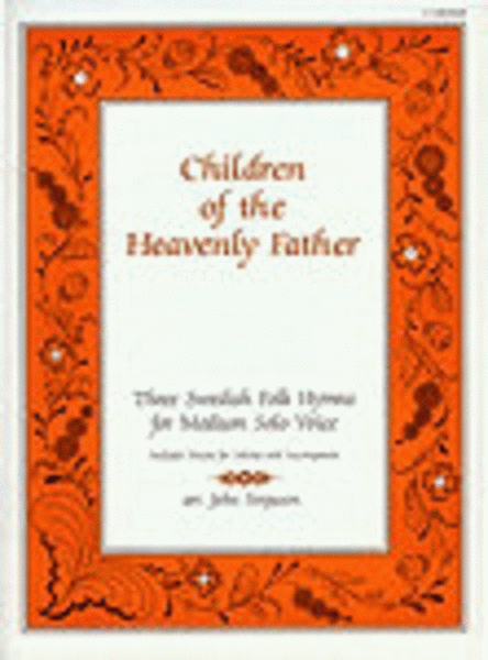 Children of the Heavenly Father: Three Swedish Folk Hymns for Medium Solo Voice