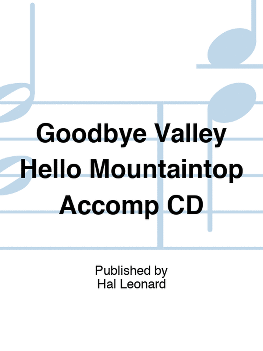 Goodbye Valley Hello Mountaintop Accomp CD