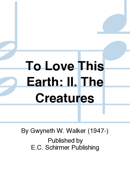 To Love This Earth: II. The Creatures