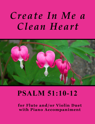 Book cover for Create In Me a Clean Heart ~ Psalm 51 (for Flute and/or Violin Duet with Piano accompaniment)