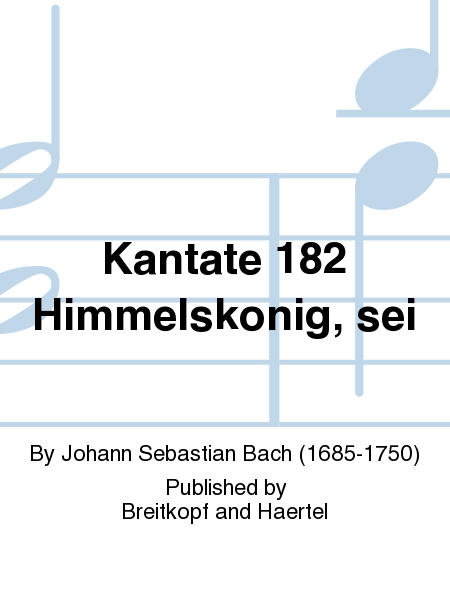 Cantata BWV 182 "Himmelskonig, sei willkommen"