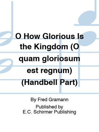 O How Glorious Is the Kingdom (O quam gloriosum est regnum) (Handbell Part)