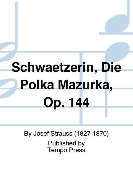 Schwaetzerin, Die Polka Mazurka, Op. 144