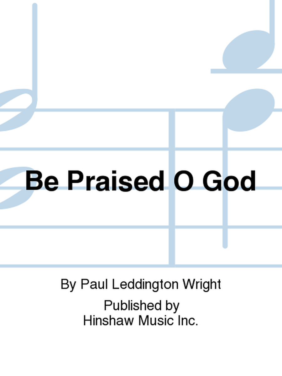 Be Praised O God