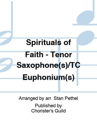 Spirituals of Faith - Tenor Saxophone(s)/TC Euphonium(s)