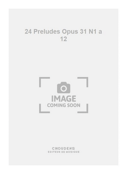 24 Preludes Opus 31 N1 a 12