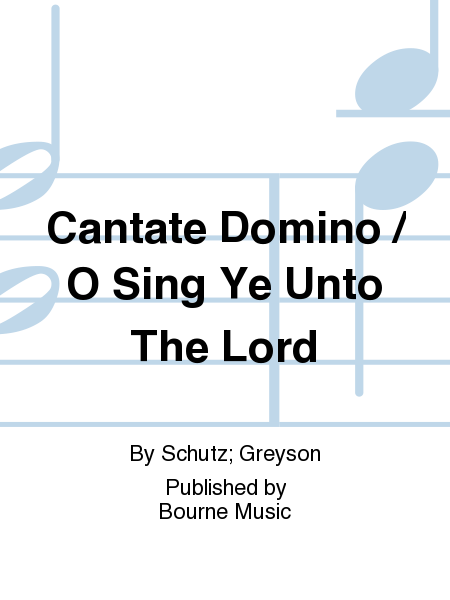 Cantate Domino/O Sing Ye Unto The Lord [Schutz/Greyson]