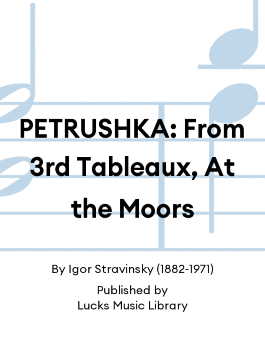 PETRUSHKA: From 3rd Tableaux, At the Moors