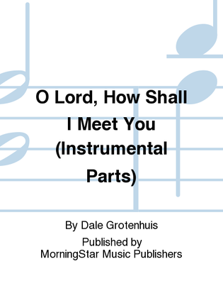 Book cover for O Lord, How Shall I Meet You (C/B-flate Instrumental Parts)