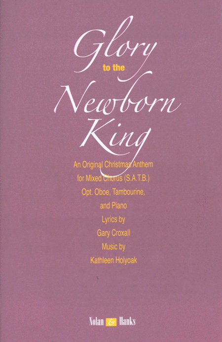 Glory to the Newborn King - SATB