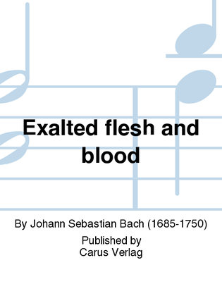 Exalted flesh and blood (Erhohtes Fleisch und Blut)