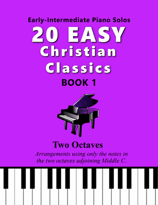 20 Easy Christian Classics, BOOK 1 (Two Octave, Early-Intermediate Piano Solos)