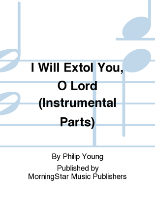 Book cover for I Will Extol You, O Lord (Instrumental Parts)