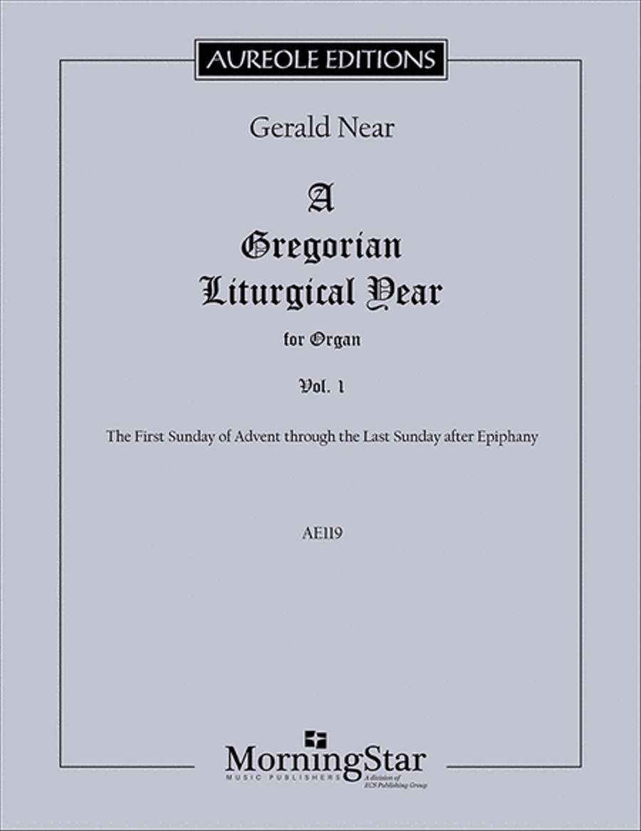 A Gregorian Liturgical Year for Organ, Volume 1: The First Sunday of Advent through the Last Sunday after Epiphany