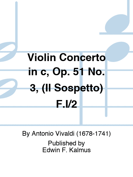 Violin Concerto in c, Op. 51 No. 3, (Il Sospetto) F.I/2