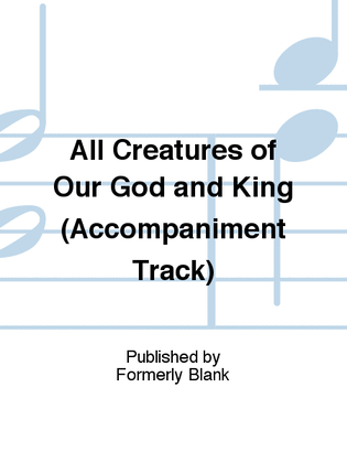 All Creatures of Our God and King (Accompaniment Track)