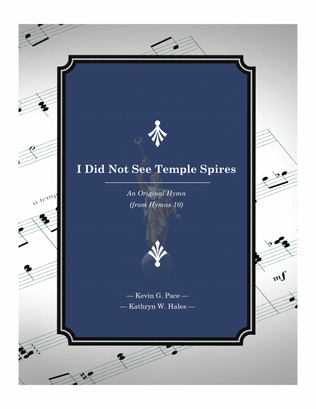 I Did Not See Temple Spires - an original hymn for SATB voices