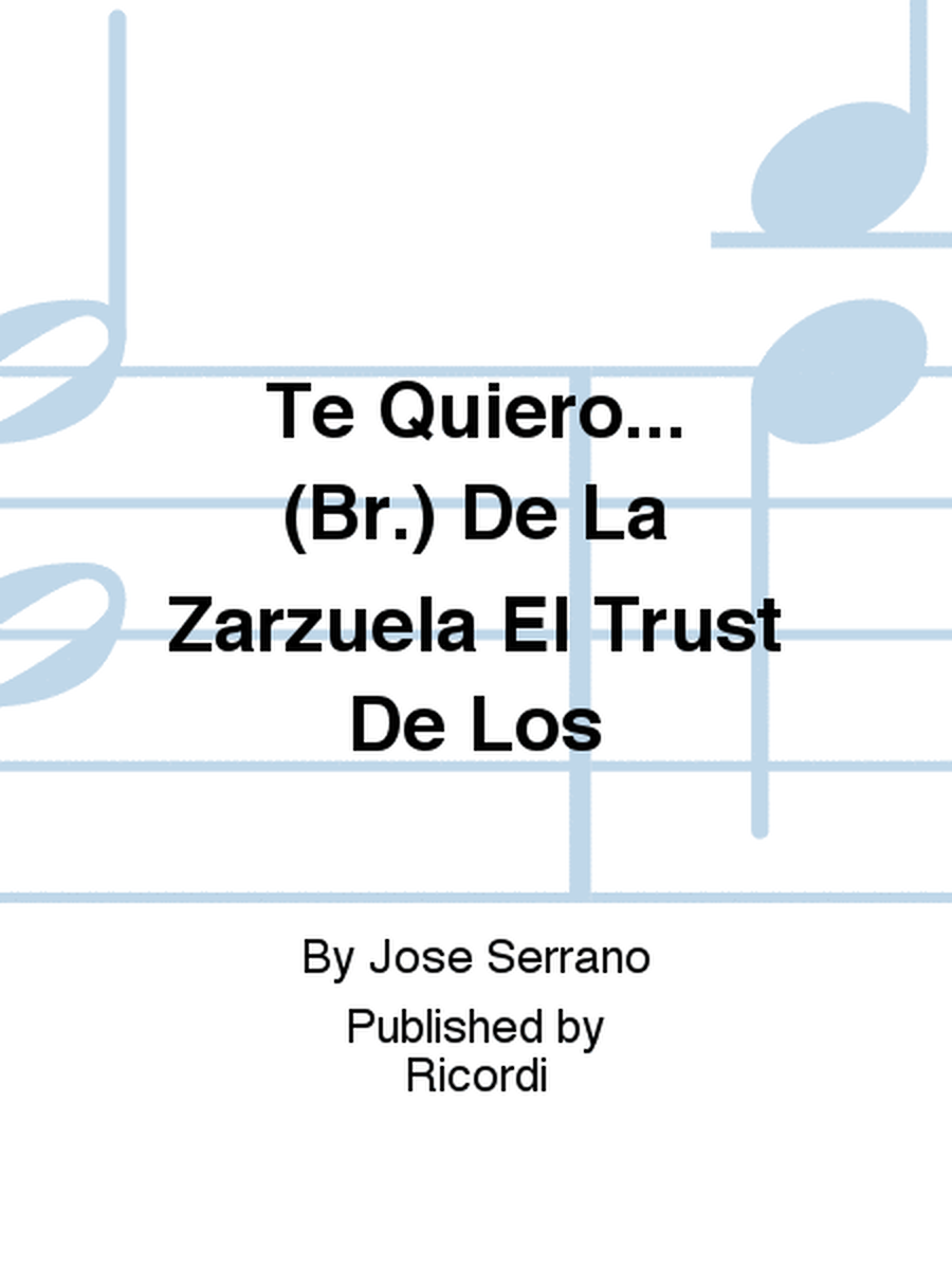 Te Quiero... (Br.) De La Zarzuela El Trust De Los