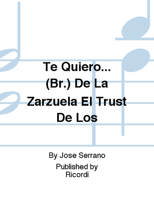 Te Quiero... (Br.) De La Zarzuela El Trust De Los