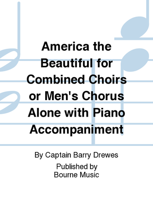 America the Beautiful for Combined Choirs or Men's Chorus Alone with Piano Accompaniment