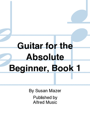 Book cover for Guitar for the Absolute Beginner, Book 1