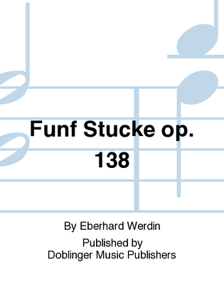 Funf Stucke op. 138