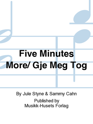 Five Minutes More/ Gje Meg Tog