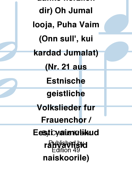 Komm, Gott schopfer, heiliger Geist (Mein Gott, ich danke herzlich dir) Oh Jumal looja, Puha Vaim (Onn sull', kui kardad Jumalat) (Nr. 21 aus Estnische geistliche Volkslieder fur Frauenchor / Eesti vaimulikud rahvaviisid naiskoorile)