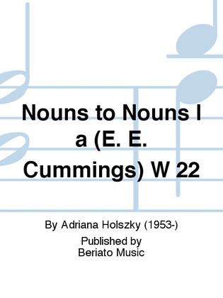 Nouns to Nouns I a (E. E. Cummings) W 22