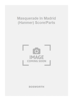 Masquerade In Madrid (Hanmer) Score/Parts