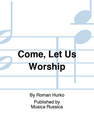 Come, Let Us Worship